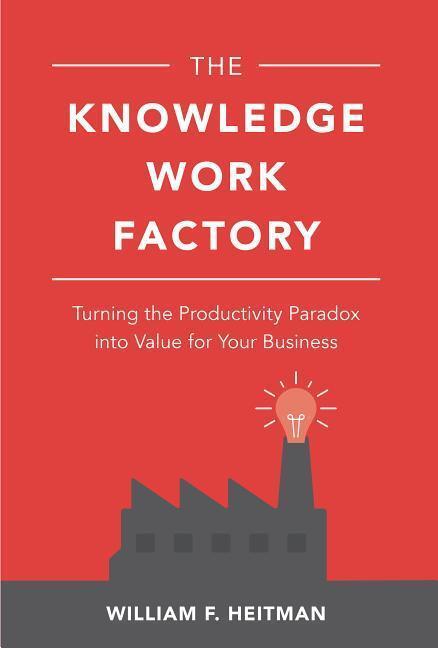 Cover: 9781260122152 | The Knowledge Work Factory: Turning the Productivity Paradox Into...