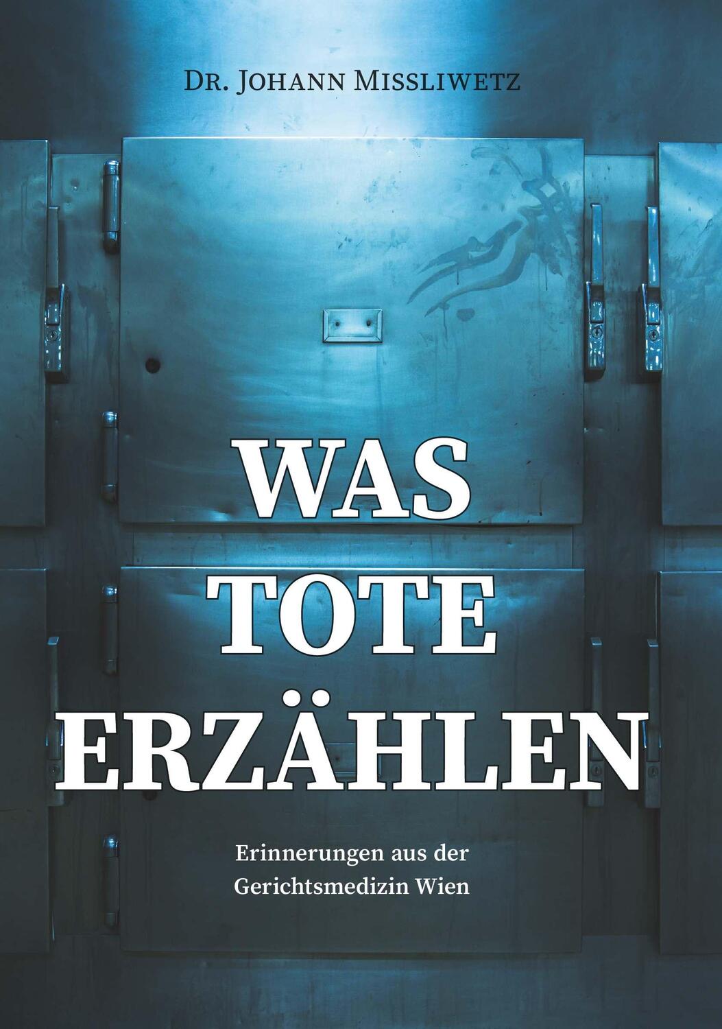 Cover: 9783991394167 | Was Tote erzählen | Erinnerungen aus der Gerichtsmedizin Wien | Buch