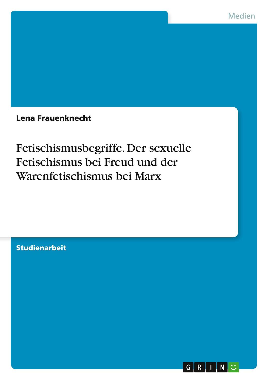 Cover: 9783656722663 | Fetischismusbegriffe. Der sexuelle Fetischismus bei Freud und der...