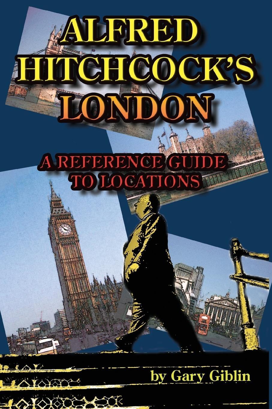 Cover: 9781887664677 | Alfred Hitchcock's London A Reference Guide to Locations | Gary Giblin