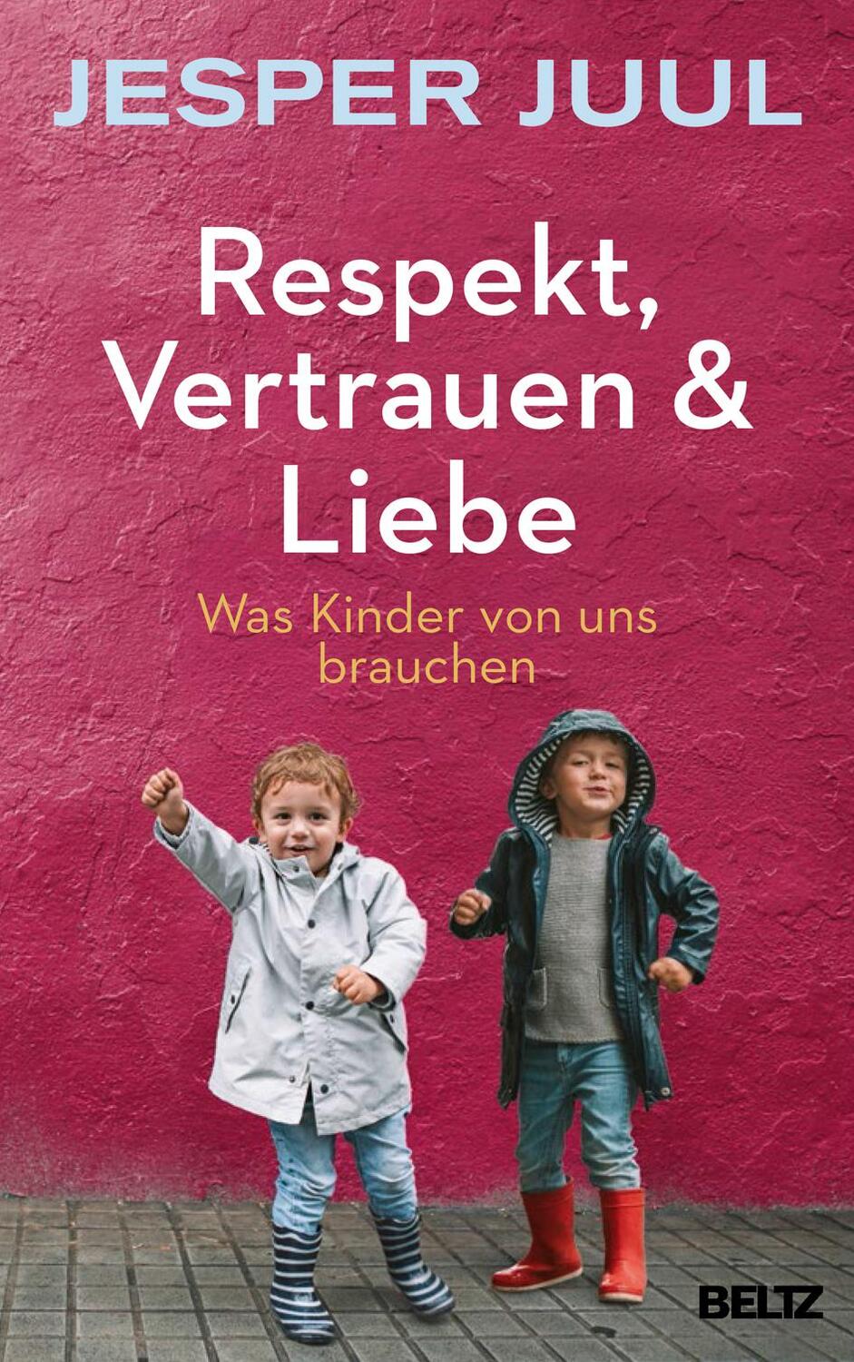 Cover: 9783407866301 | Respekt, Vertrauen & Liebe | Was Kinder von uns brauchen | Jesper Juul