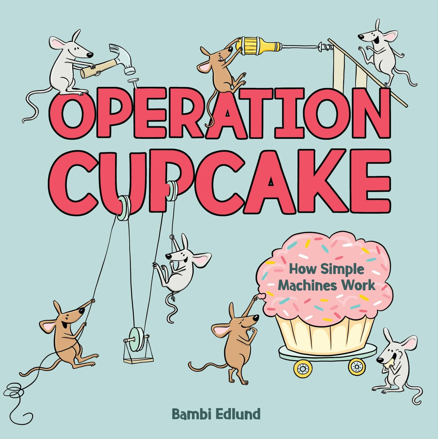 Cover: 9781525306679 | Operation Cupcake | How Simple Machines Work | Bambi Edlund | Buch