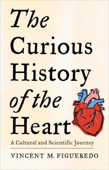 Cover: 9780231208185 | The Curious History of the Heart | A Cultural and Scientific Journey