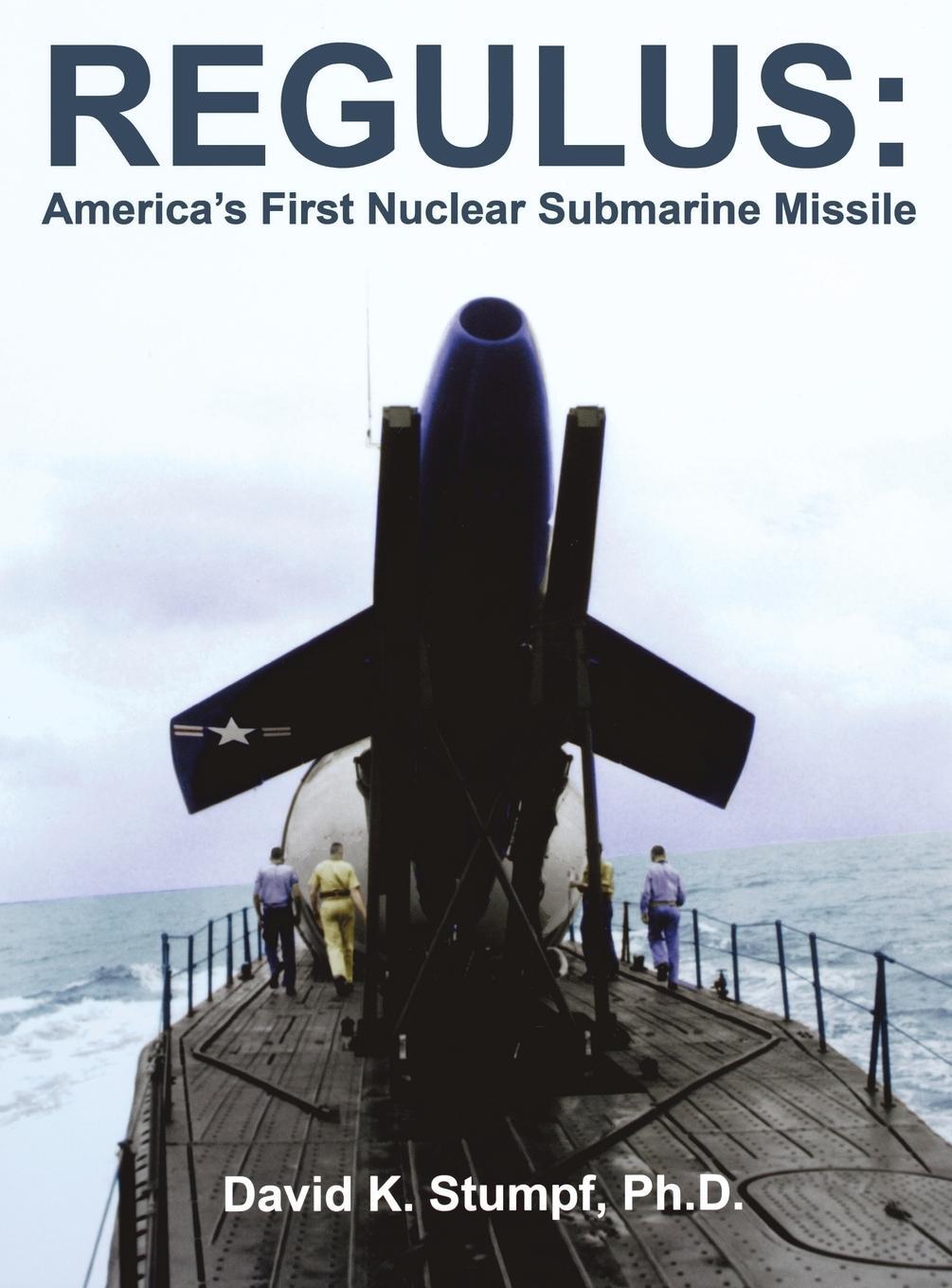Cover: 9781596521834 | Regulus | America's First Nuclear Submarine Missile | David K. Stumpf