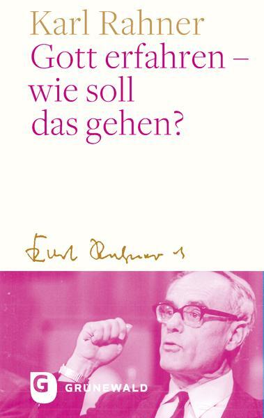 Cover: 9783786733447 | Gott erfahren - wie soll das gehen? | Karl Rahner | Buch | 96 S.
