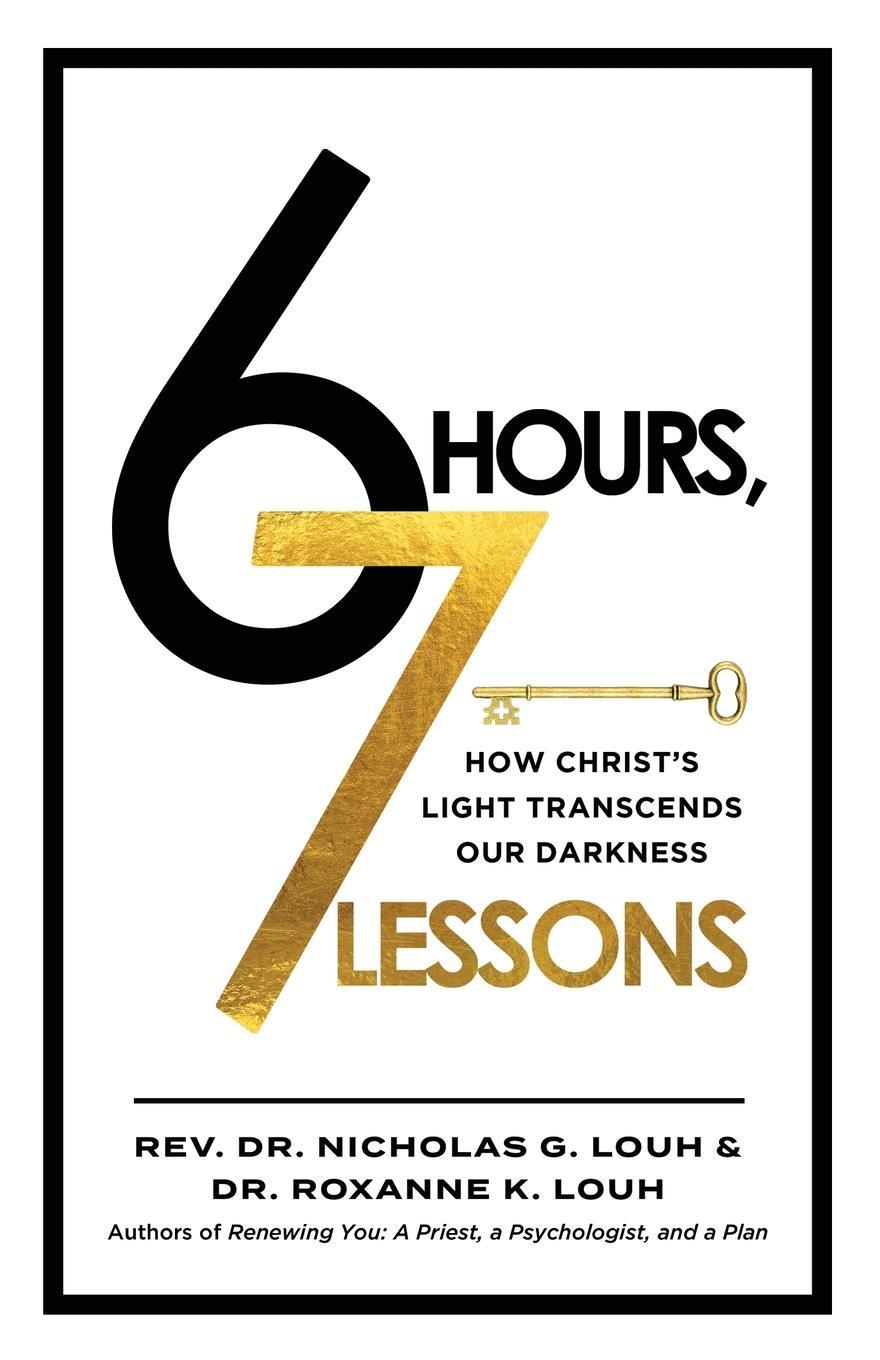 Cover: 9781955890588 | 6 Hours, 7 Lessons | How Christ's Light Transcends Our Darkness | Louh