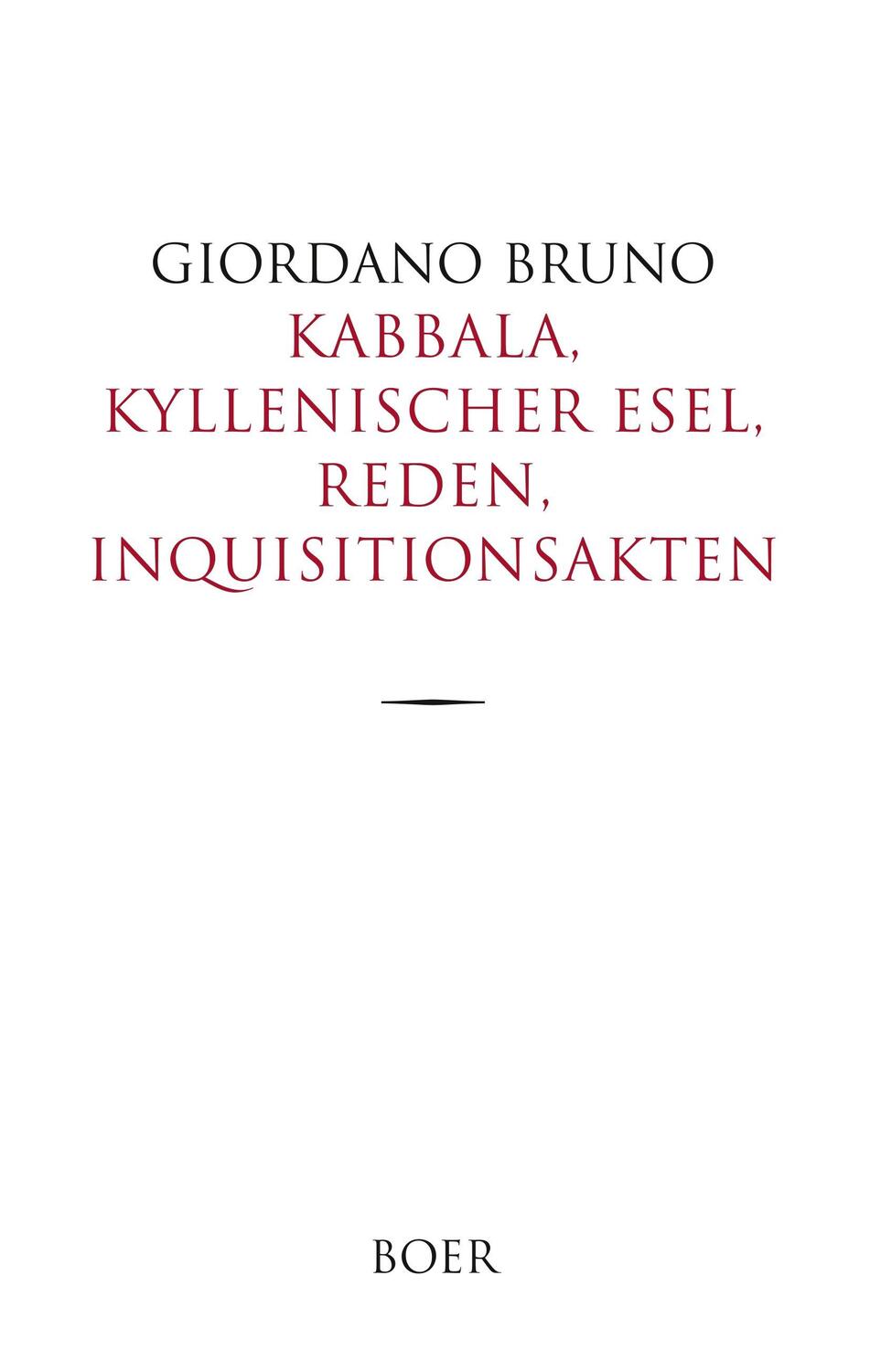 Cover: 9783946619659 | Kabbala, Kyllenischer Esel, Reden, Inquisitionsakten | Giordano Bruno