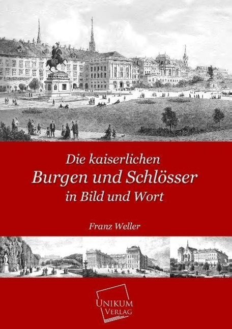 Cover: 9783845702674 | Die kaiserlichen Burgen und Schlösser in Bild und Wort | Franz Weller