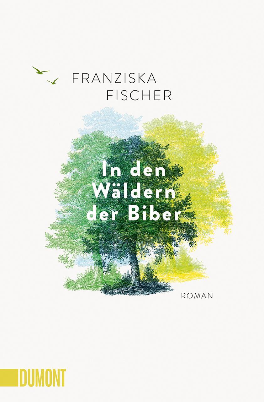Cover: 9783832166731 | In den Wäldern der Biber | Roman | Franziska Fischer | Taschenbuch