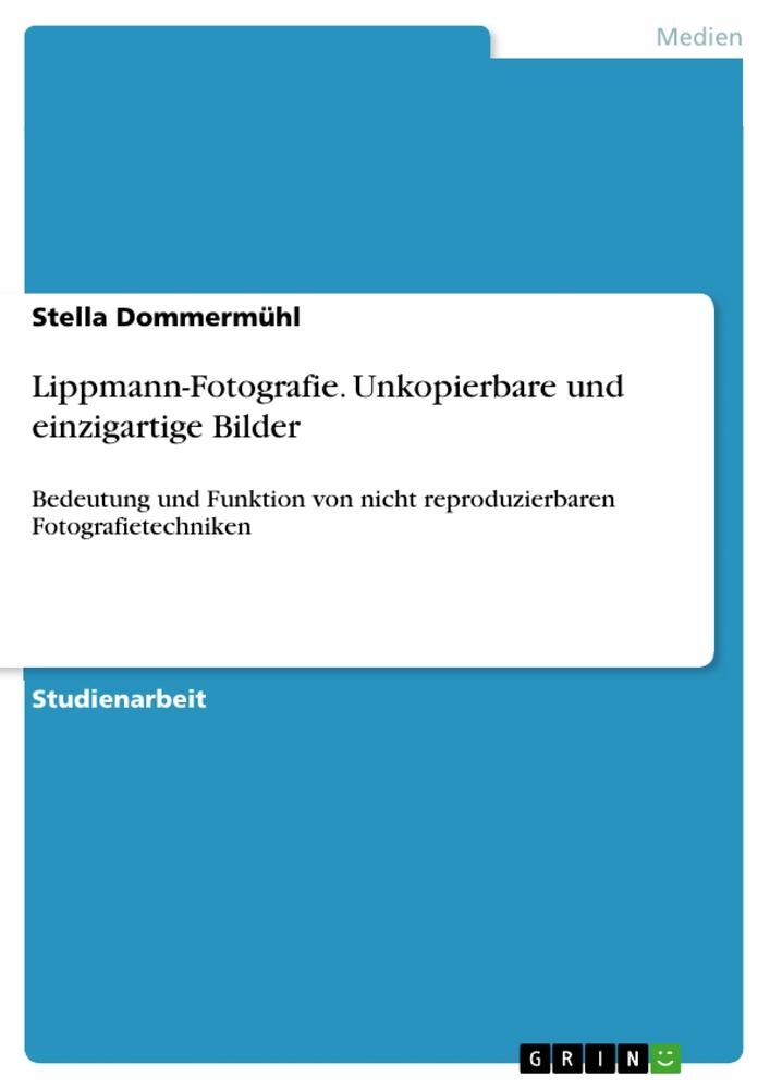 Cover: 9783656563891 | Lippmann-Fotografie. Unkopierbare und einzigartige Bilder | Dommermühl