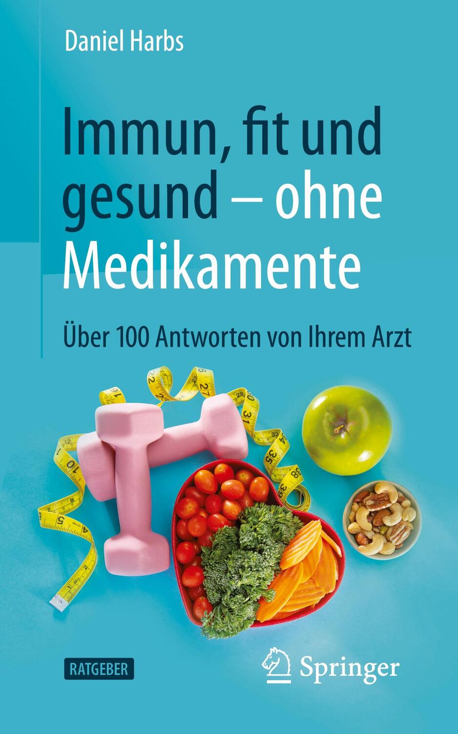Cover: 9783662627501 | Immun, fit und gesund - ohne Medikamente | Daniel Harbs | Taschenbuch