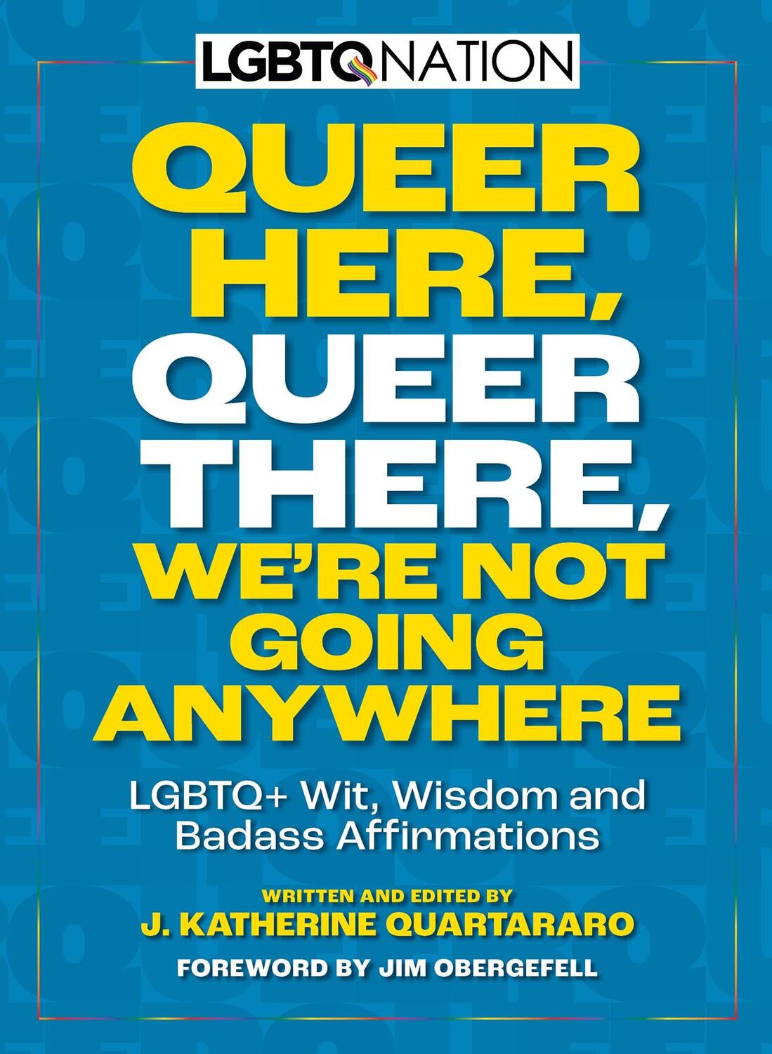 Cover: 9781956403473 | Queer Here. Queer There. We're Not Going Anywhere. (LGBTQ Nation)