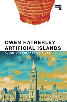 Cover: 9781914420863 | Artificial Islands | Adventures in the Dominions | Owen Hatherley