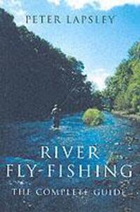 Cover: 9780709071228 | River Fly-Fishing | The Complete Guide | Peter Lapsley | Buch | 2003