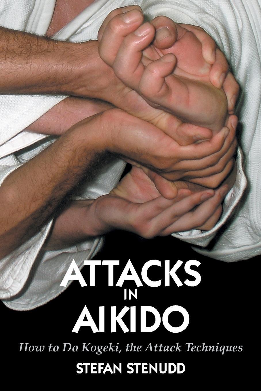Cover: 9789178940882 | Attacks in Aikido | How to Do Kogeki, the Attack Techniques | Stenudd
