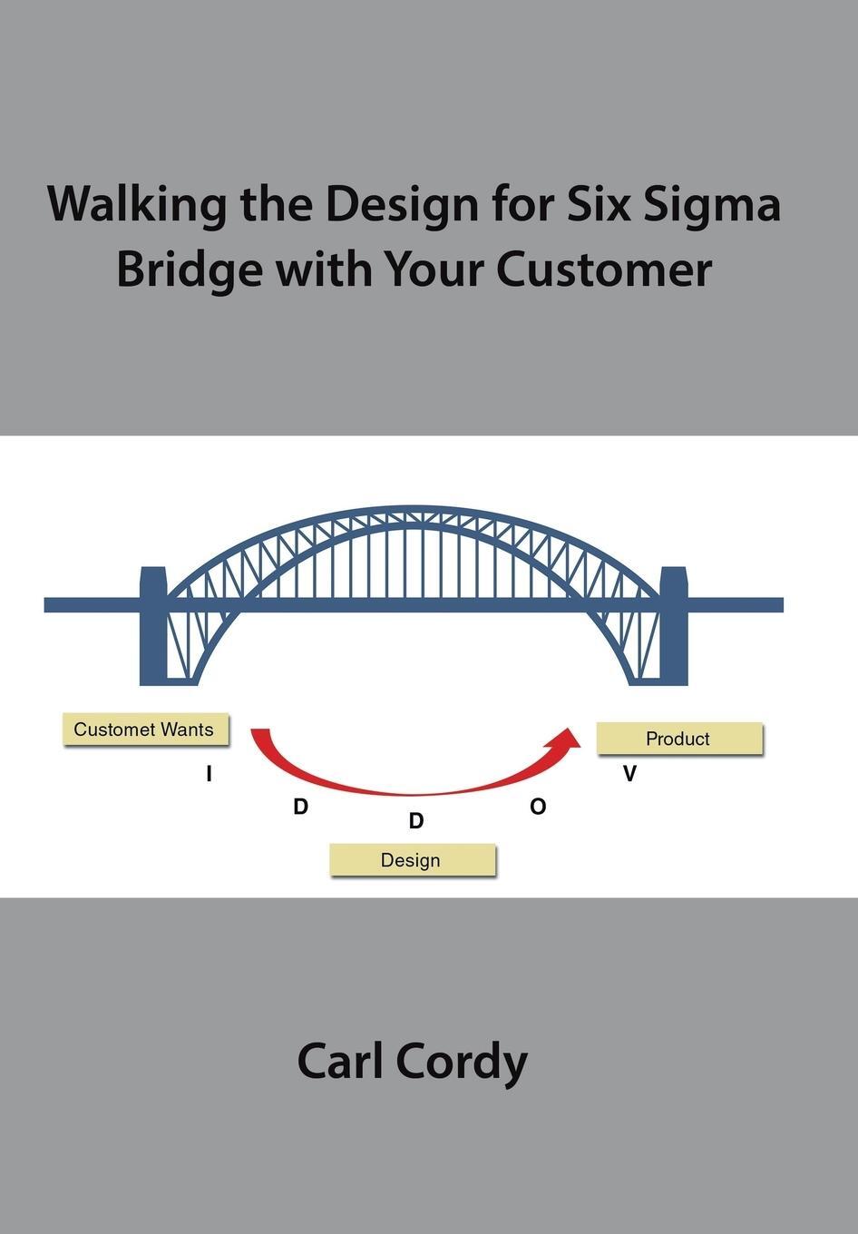 Cover: 9781543454758 | Walking the Design for Six Sigma Bridge with Your Customer | Cordy