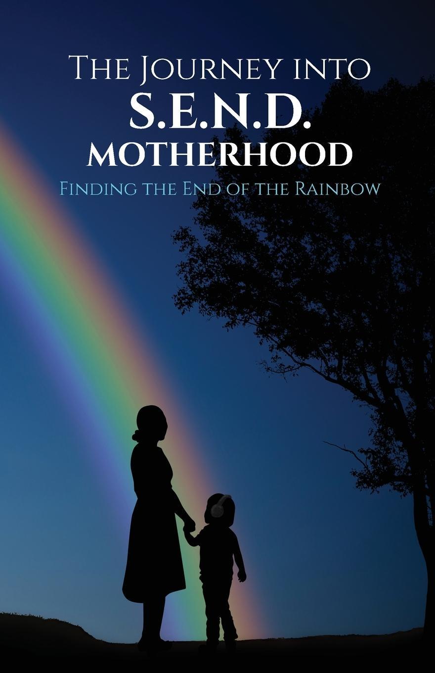 Cover: 9781915626110 | The Journey into S.E.N.D Motherhood | Finding the End of the Rainbow