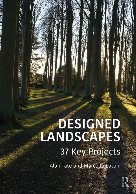 Cover: 9780367173098 | Designed Landscapes | 37 Key Projects | Alan Tate (u. a.) | Buch