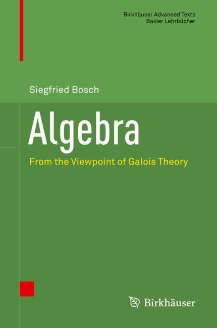 Cover: 9783319951768 | Algebra | From the Viewpoint of Galois Theory | Siegfried Bosch | Buch