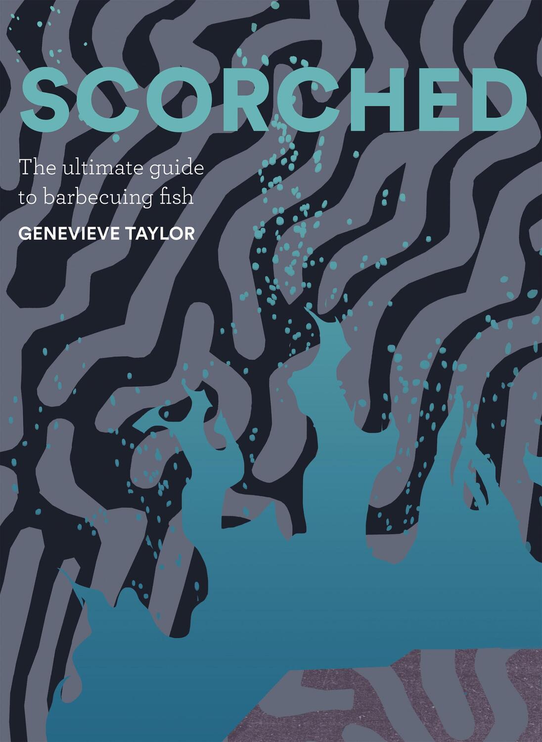 Cover: 9781837830350 | Scorched | The Ultimate Guide to Barbecuing Fish | Genevieve Taylor