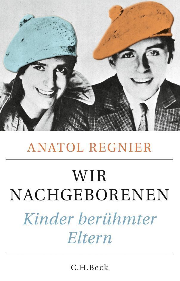 Cover: 9783406667923 | Wir Nachgeborenen | Kinder berühmter Eltern | Anatol Regnier | Buch
