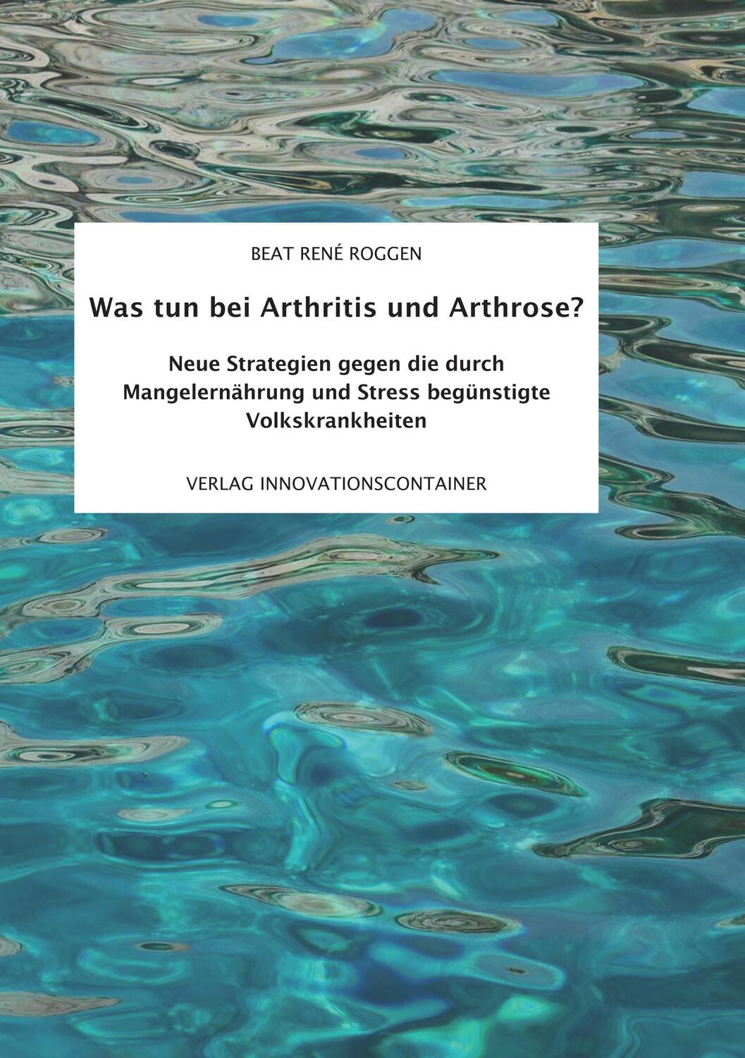 Cover: 9783734754722 | Was tun bei Arthritis und Arthrose? | Beat René Roggen | Taschenbuch