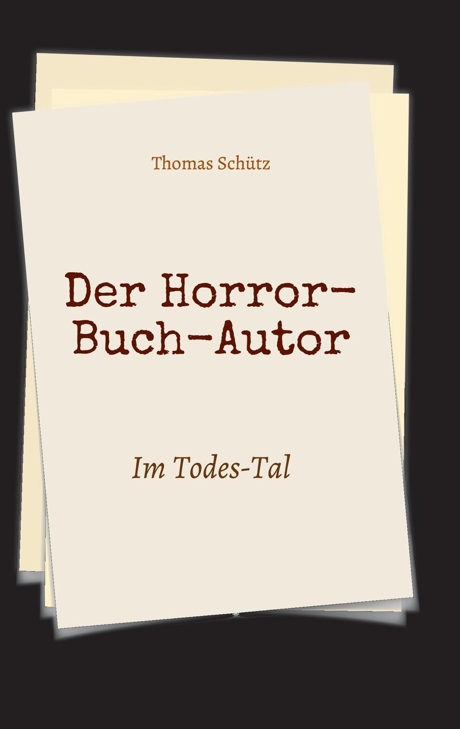 Cover: 9783743955189 | Der Horror-Buch-Autor | Im Todes-Tal | Thomas Schütz | Taschenbuch