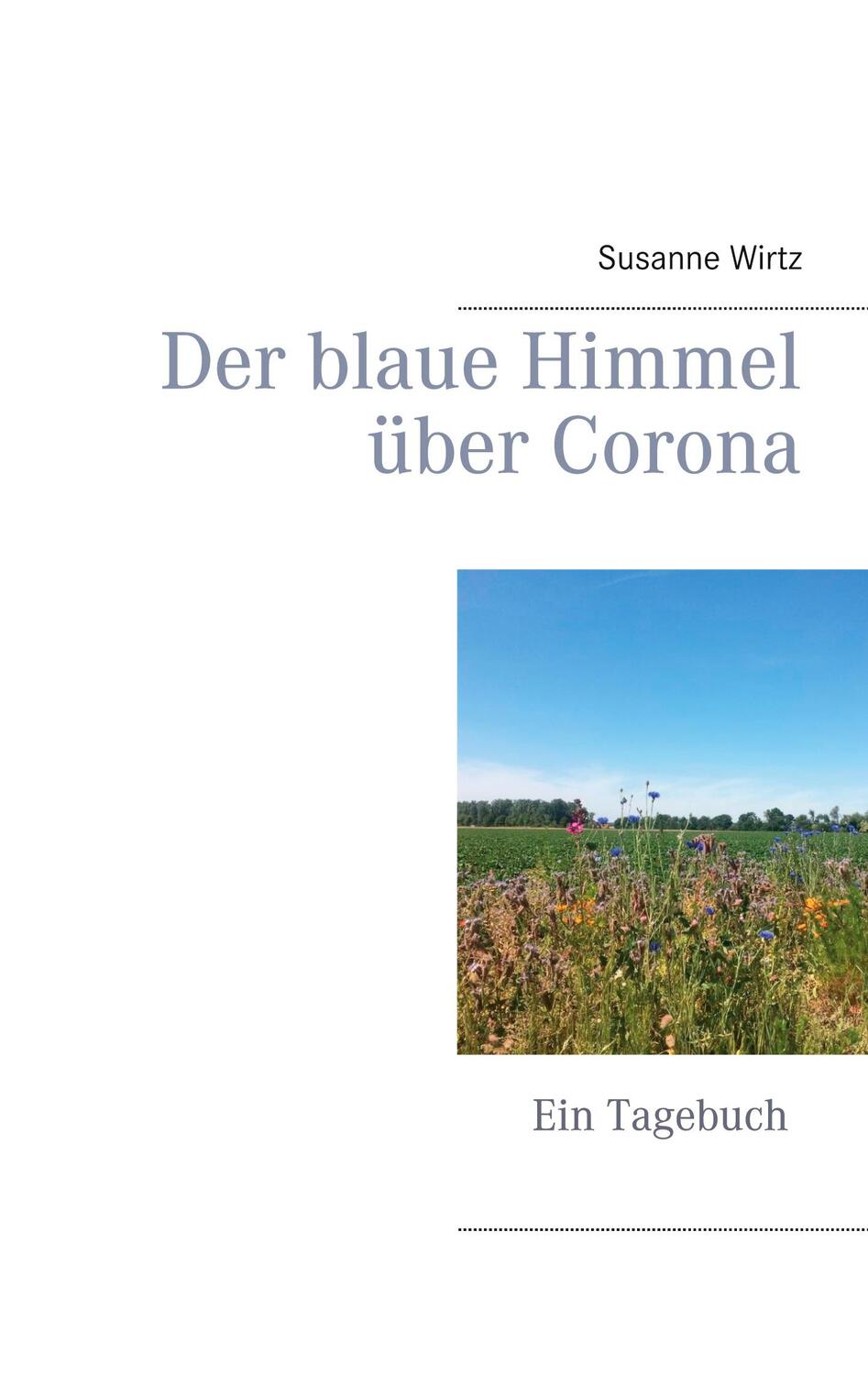 Cover: 9783751950398 | Der blaue Himmel über Corona | Ein Tagebuch | Susanne Wirtz | Buch