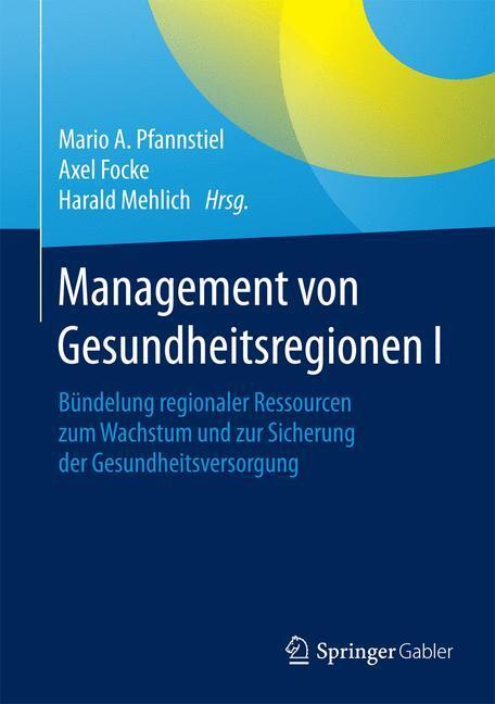 Cover: 9783658125127 | Management von Gesundheitsregionen I | Mario A. Pfannstiel (u. a.)