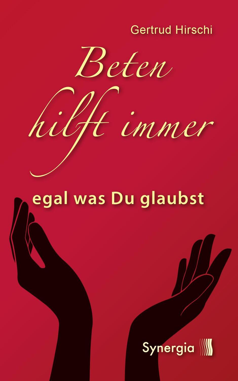 Cover: 9783907246283 | Beten hilft immer - egal was Du glaubst | Gertrud Hirschi | Buch