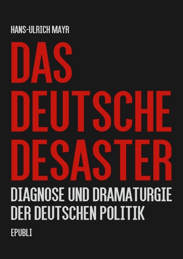 Cover: 9783737591515 | Das deutsche Desaster | Diagnose und Dramaturgie der deutschen Politik