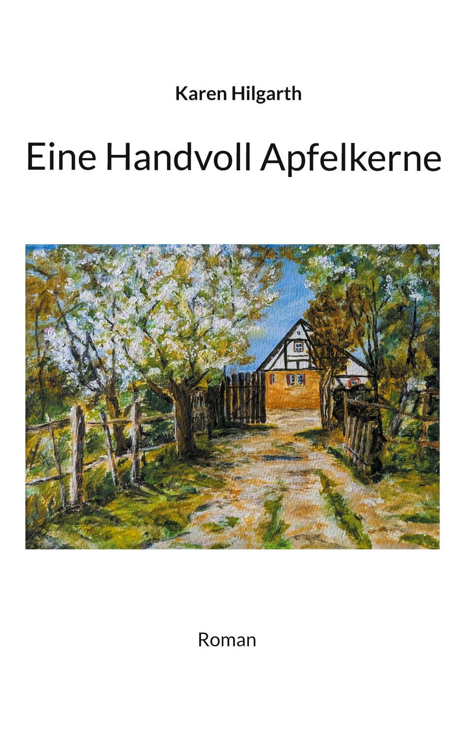 Cover: 9783982596204 | Eine Handvoll Apfelkerne | Karen Hilgarth | Taschenbuch | Paperback