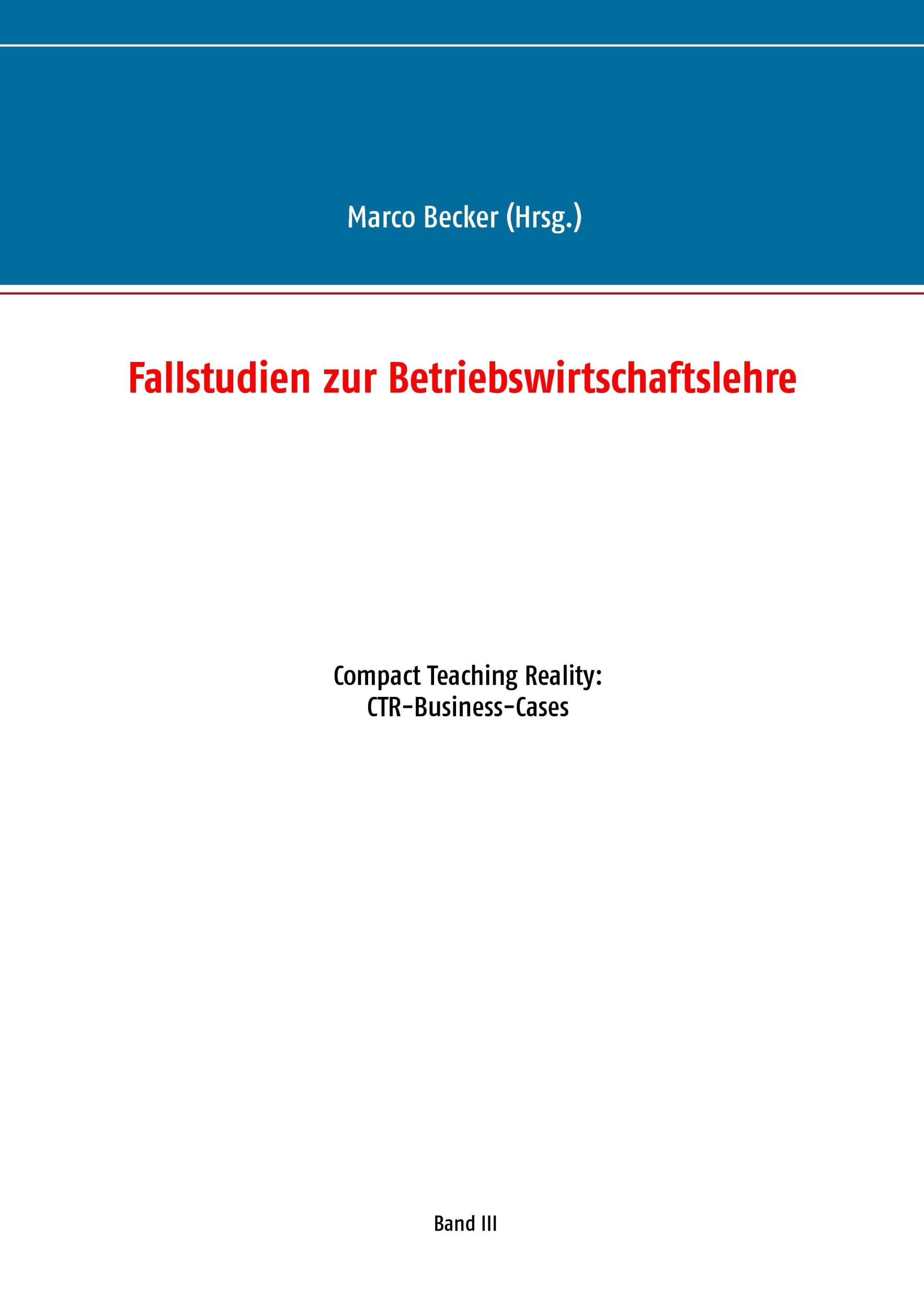 Cover: 9783744841184 | Fallstudien zur Betriebswirtschaftslehre - Band 3 | Marco Becker