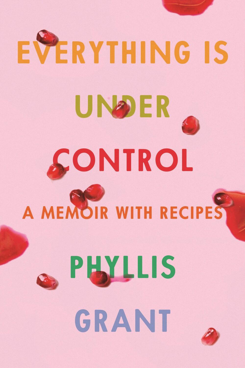 Cover: 9780374150143 | Everything Is Under Control: A Memoir with Recipes | Phyllis Grant