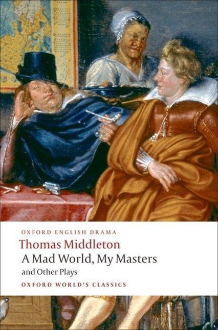 Cover: 9780199555413 | A Mad World, My Masters and Other Plays | Thomas Middleton | Buch