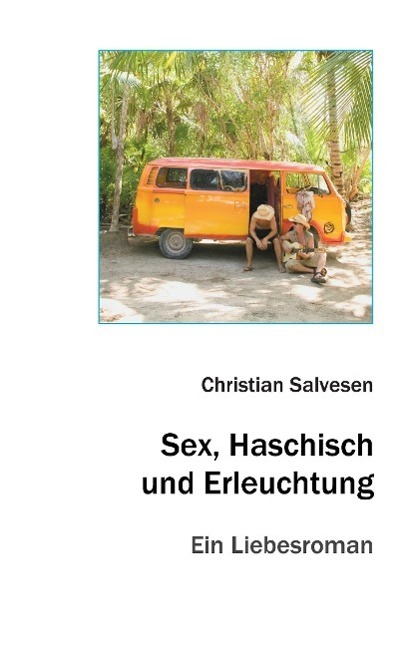 Cover: 9783958020221 | Sex, Haschisch und Erleuchtung | Ein Liebesroman | Christian Salvesen