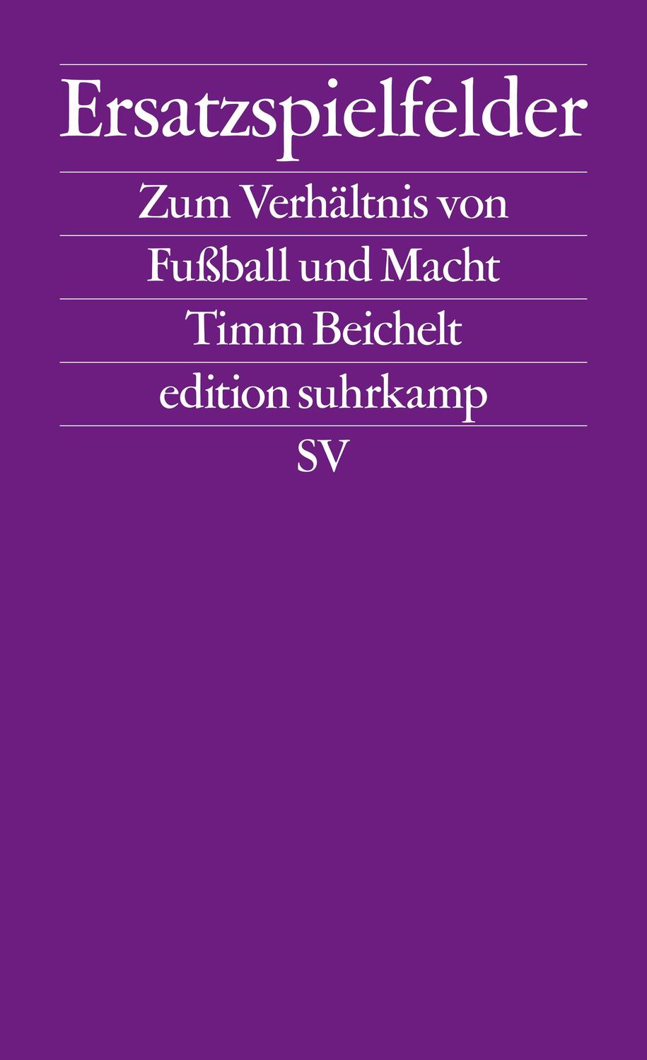 Cover: 9783518127230 | Ersatzspielfelder | Zum Verhältnis von Fußball und Macht | Beichelt