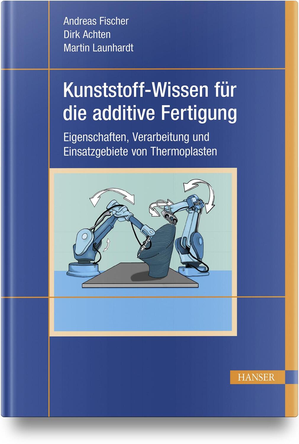Cover: 9783446464889 | Kunststoff-Wissen für die additive Fertigung | Andreas Fischer (u. a.)