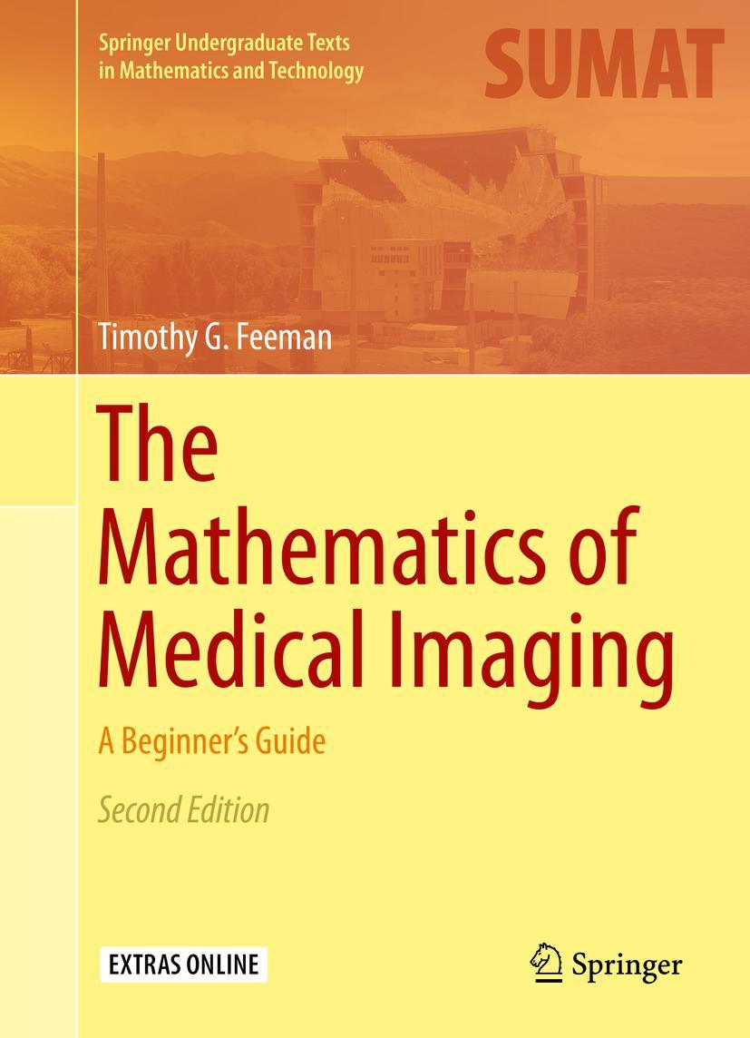 Cover: 9783319226644 | The Mathematics of Medical Imaging | A Beginner's Guide | Feeman | xiv