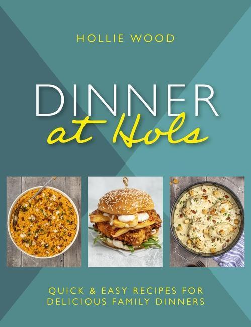 Cover: 9781915538055 | Dinner At Hol's | Quick and easy recipes for delicious family dinners