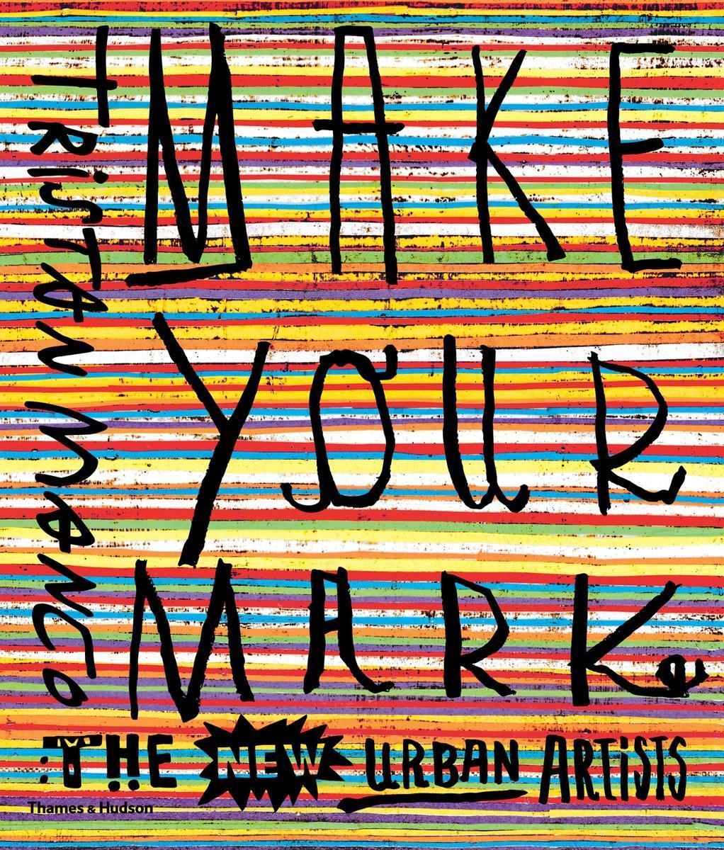 Cover: 9780500292181 | Make Your Mark | The New Urban Artists | Tristan Manco | Taschenbuch