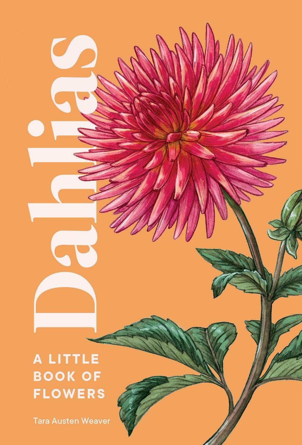 Cover: 9781632173614 | Dahlias | A Little Book of Flowers | Tara Austen Weaver | Buch | 2022