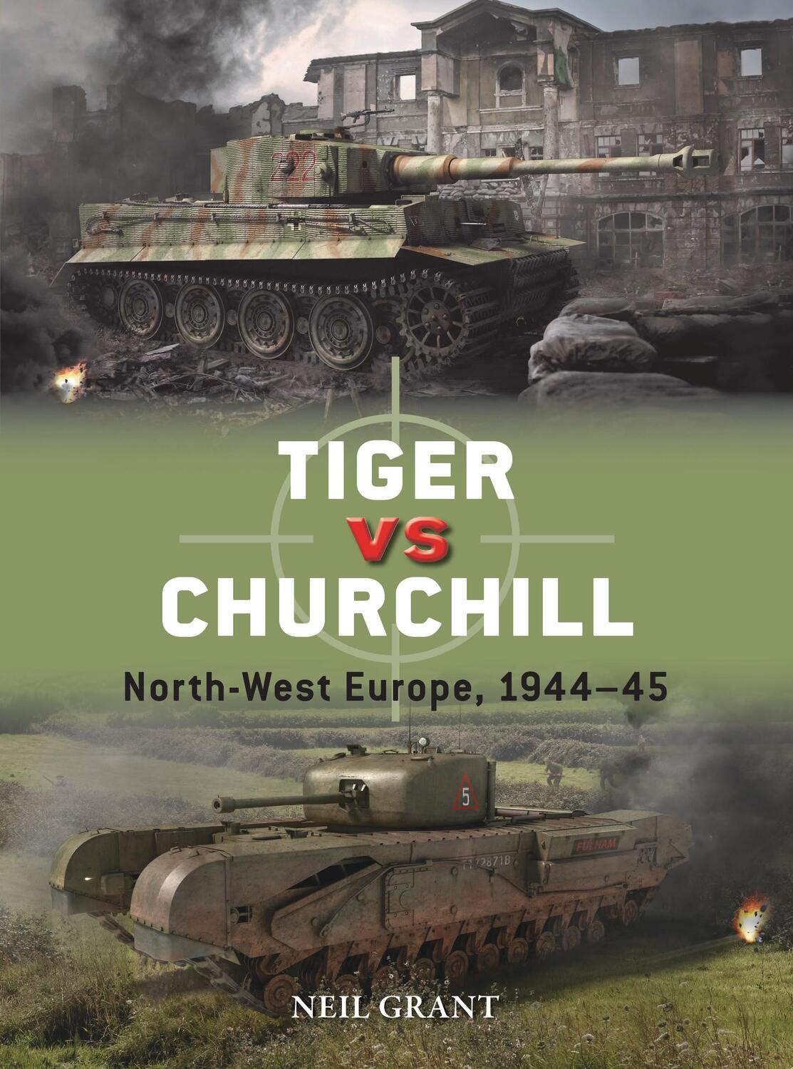 Cover: 9781472843883 | Tiger vs Churchill | North-West Europe, 1944-45 | Neil Grant | Buch