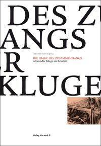 Cover: 9783940384454 | Die Frage des Zusammenhangs | Alexander Kluge im Kontext | Buch | 2012