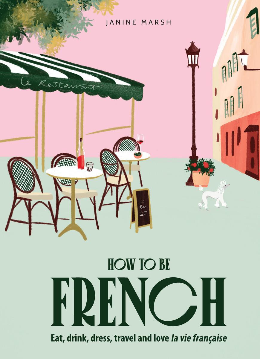 Cover: 9781922754707 | How to be French | Eat, drink, dress, travel and love la vie francaise