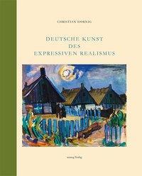 Cover: 9783892352846 | Deutsche Kunst des Expressiven Realismus | Christian Hornig | Gebunden