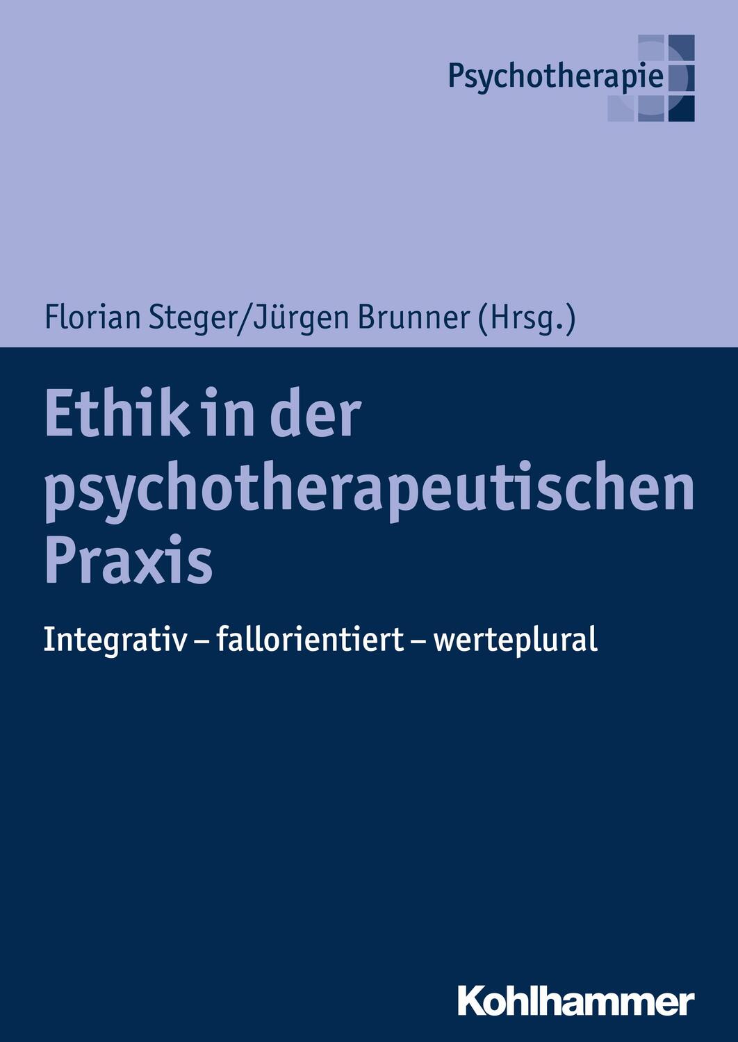Ethik in der psychotherapeutischen Praxis - Steger, Florian