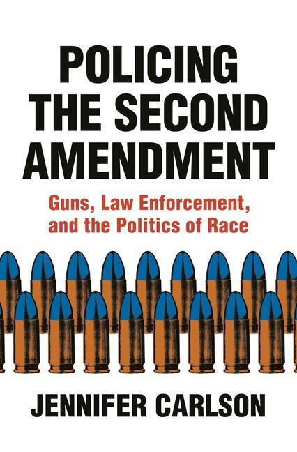 Cover: 9780691183855 | Policing the Second Amendment: Guns, Law Enforcement, and the...