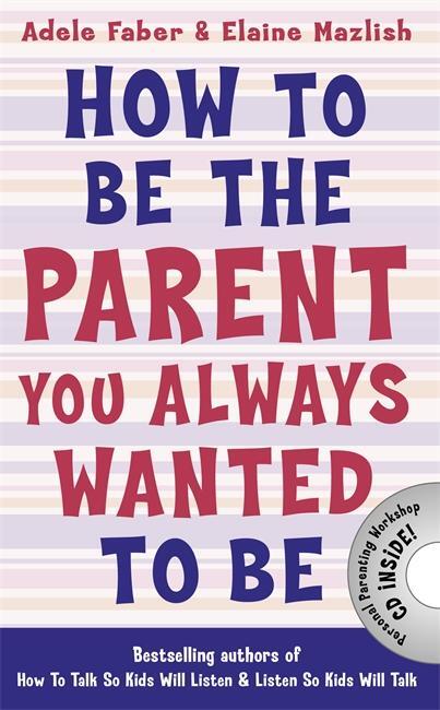Cover: 9781848124059 | How to Be the Parent You Always Wanted to Be | Adele Faber (u. a.)