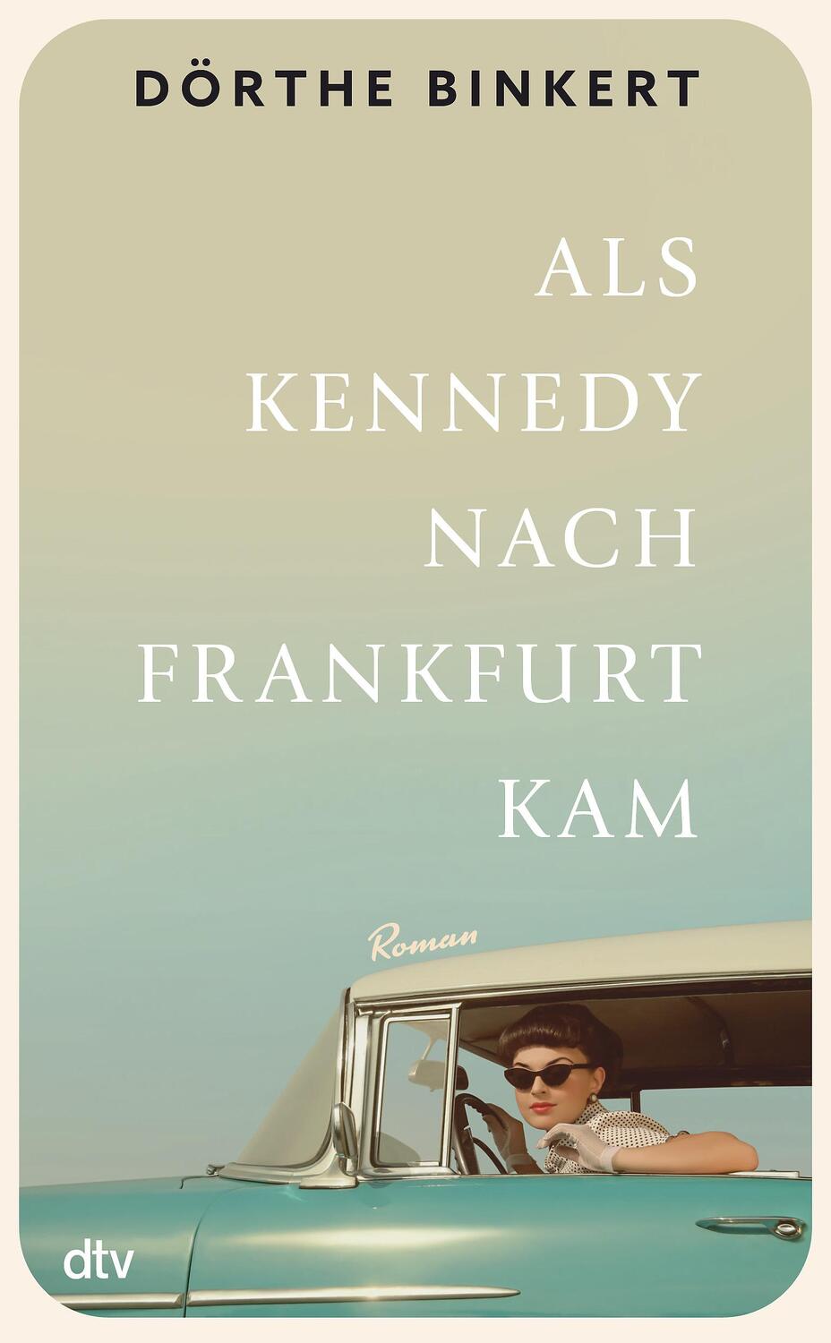 Cover: 9783423289948 | Als Kennedy nach Frankfurt kam | Roman | Dörthe Binkert | Buch | 2022